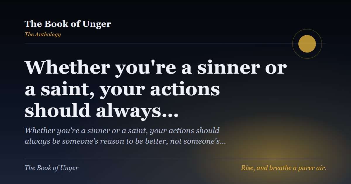 Whether you're a sinner or a saint, your actions should always…