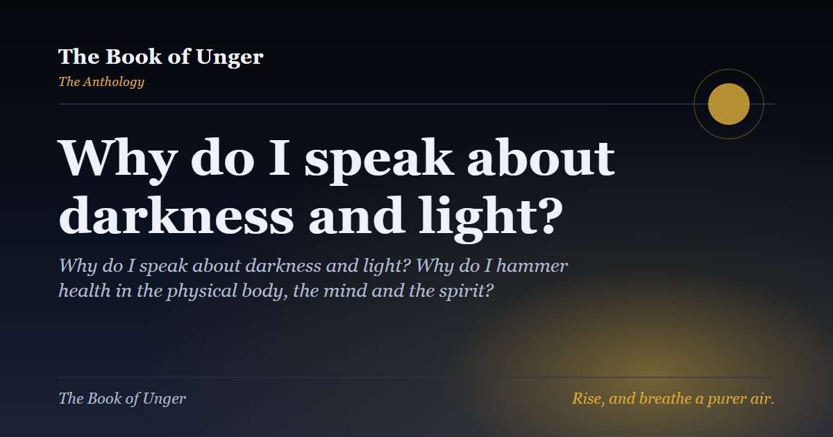 Why do I speak about darkness and light?