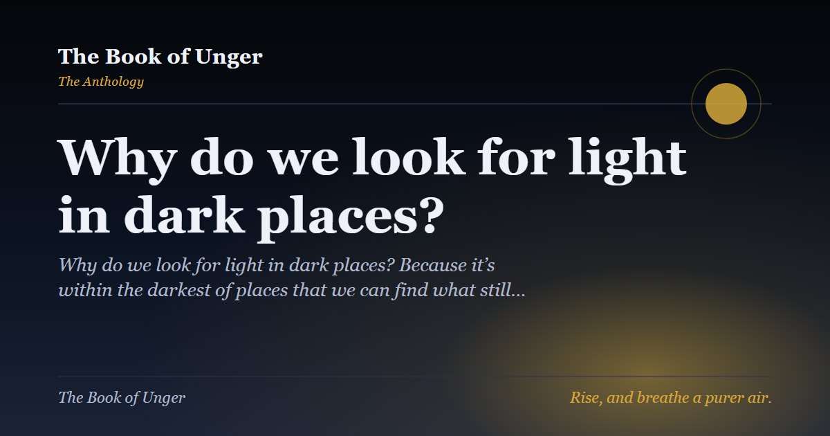 Why do we look for light in dark places?