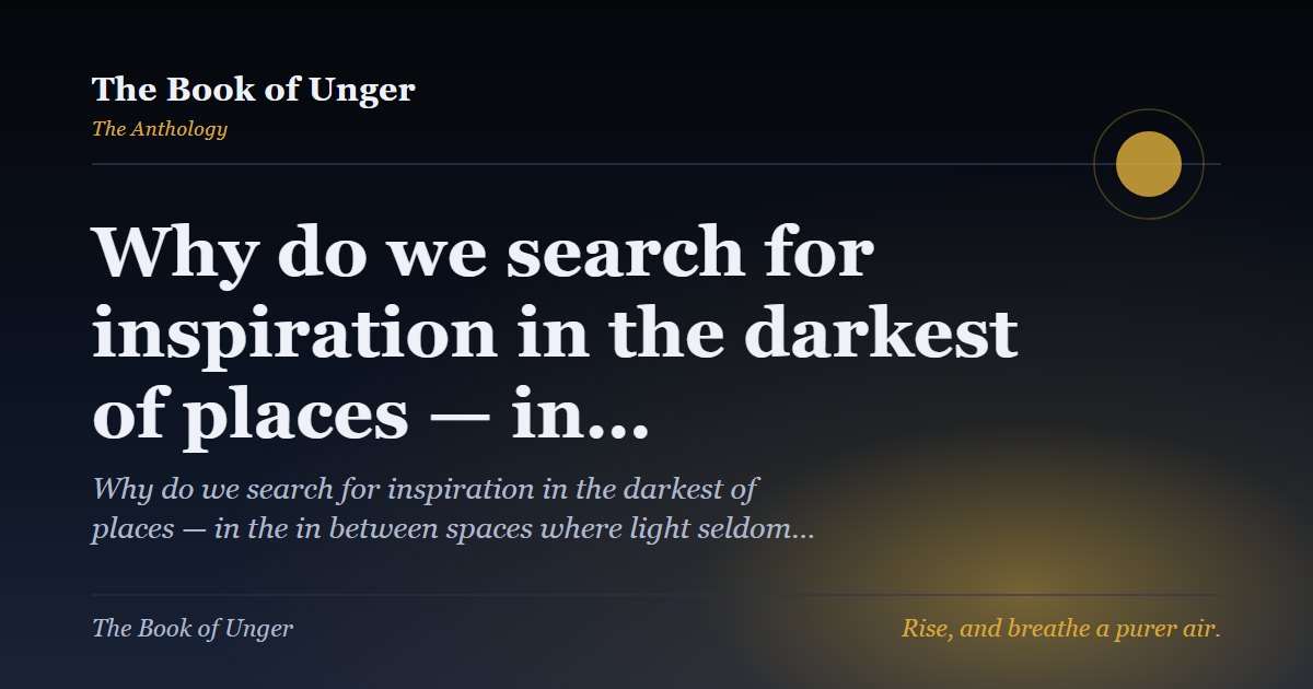 Why do we search for inspiration in the darkest of places — in…
