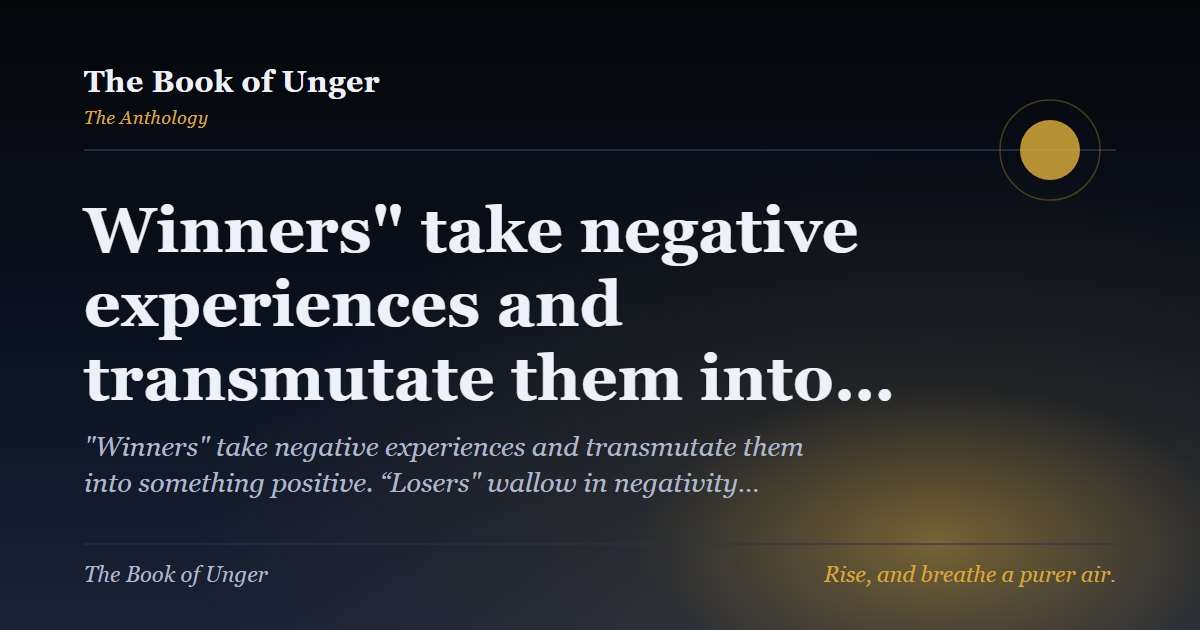 Winners" take negative experiences and transmutate them into…