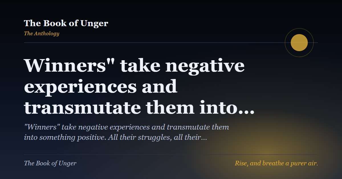 Winners" take negative experiences and transmutate them into…