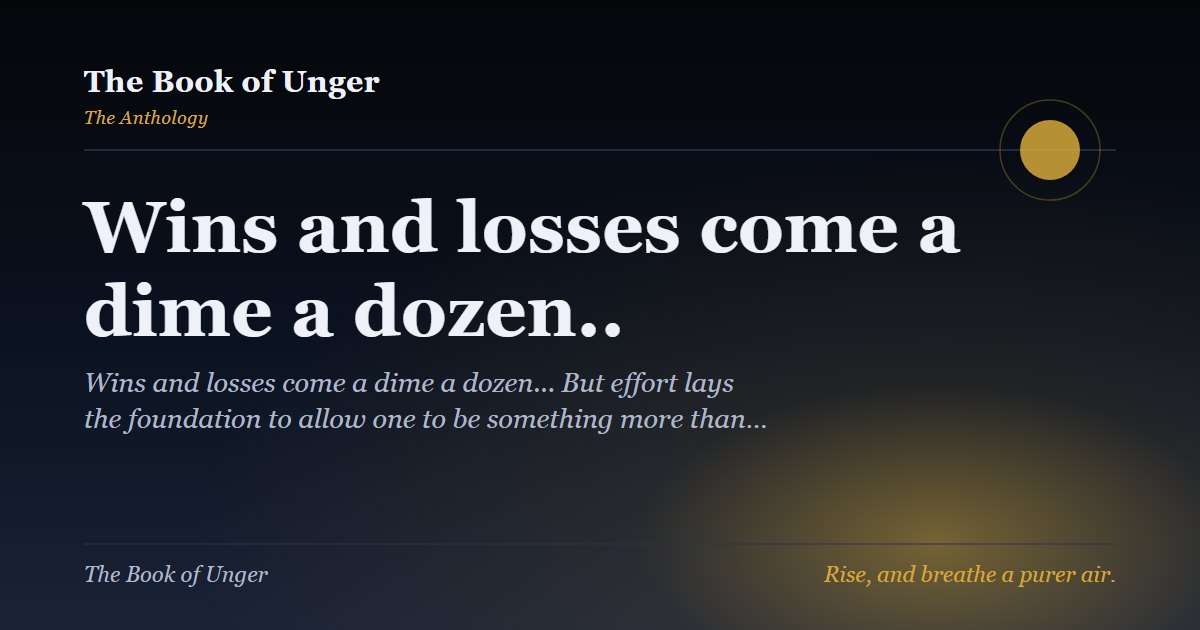 Wins and losses come a dime a dozen..