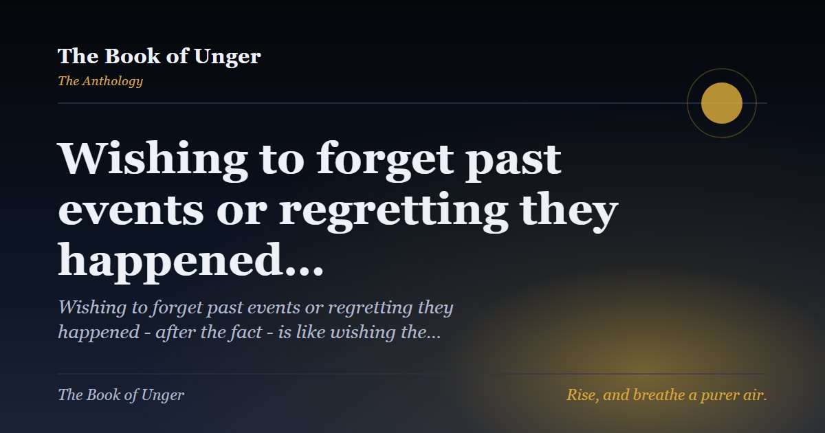 Wishing to forget past events or regretting they happened…