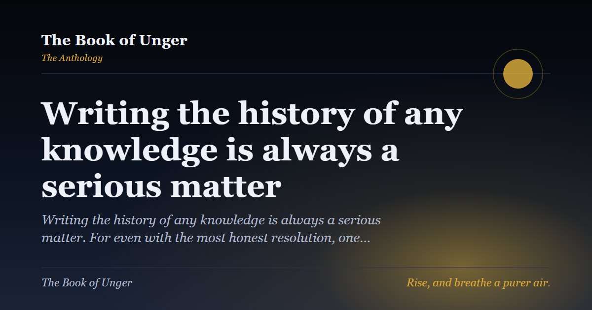 Writing the history of any knowledge is always a serious matter