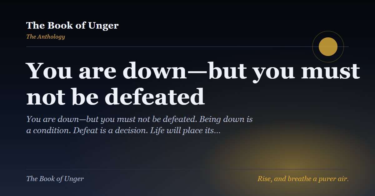 You are down—but you must not be defeated