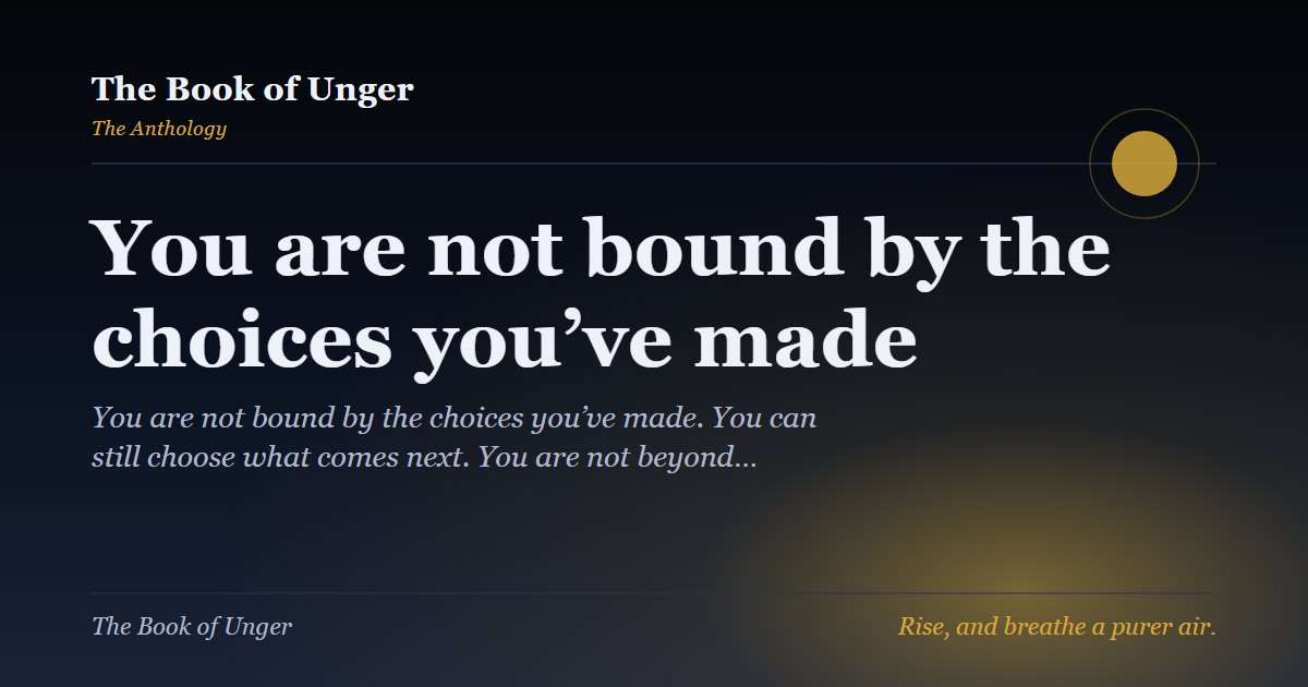 You are not bound by the choices you’ve made