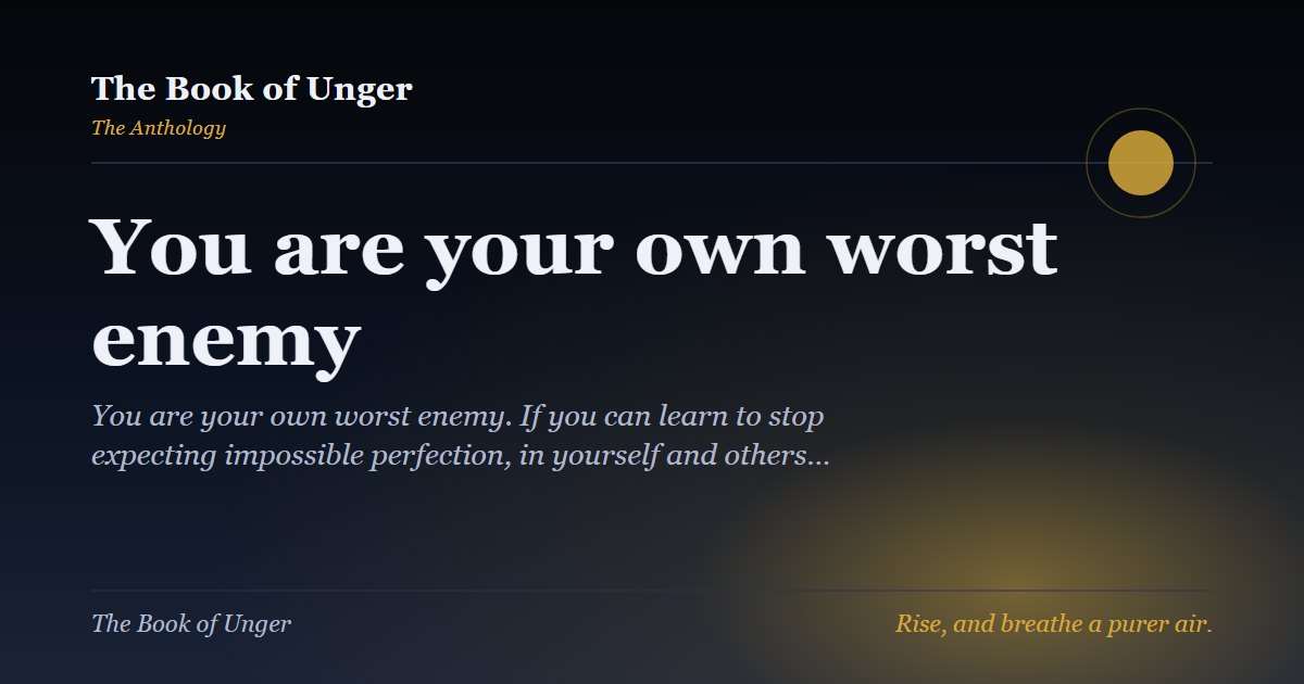 You are your own worst enemy