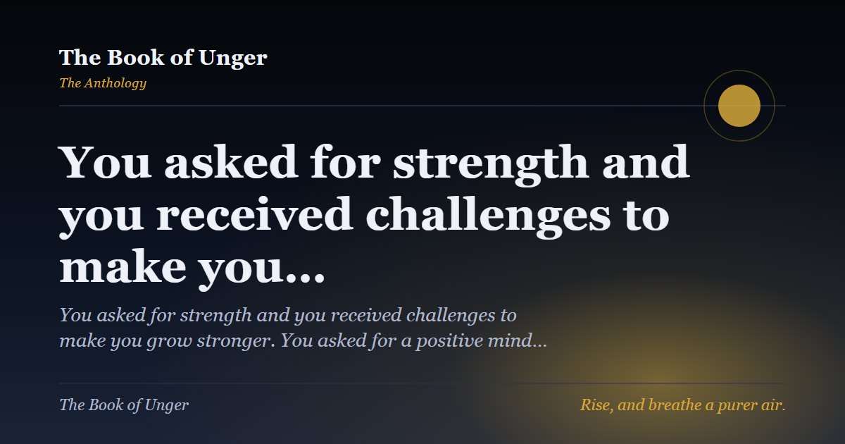 You asked for strength and you received challenges to make you…