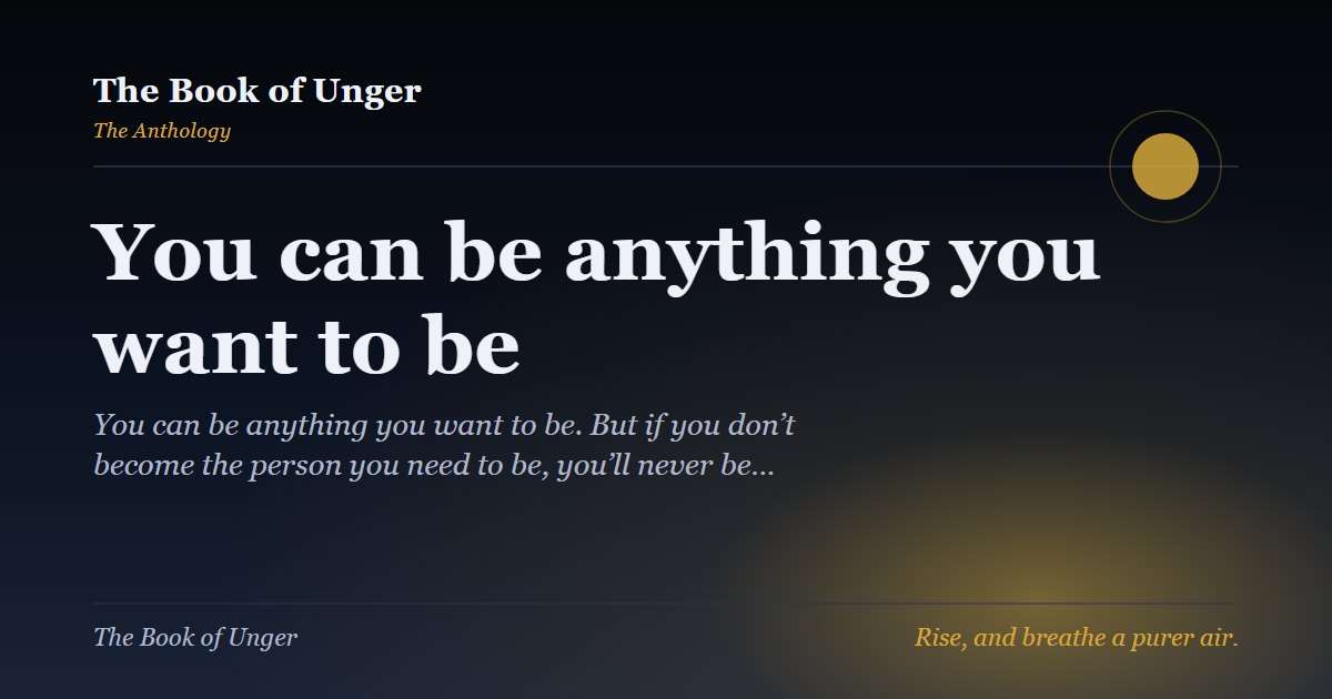 You can be anything you want to be