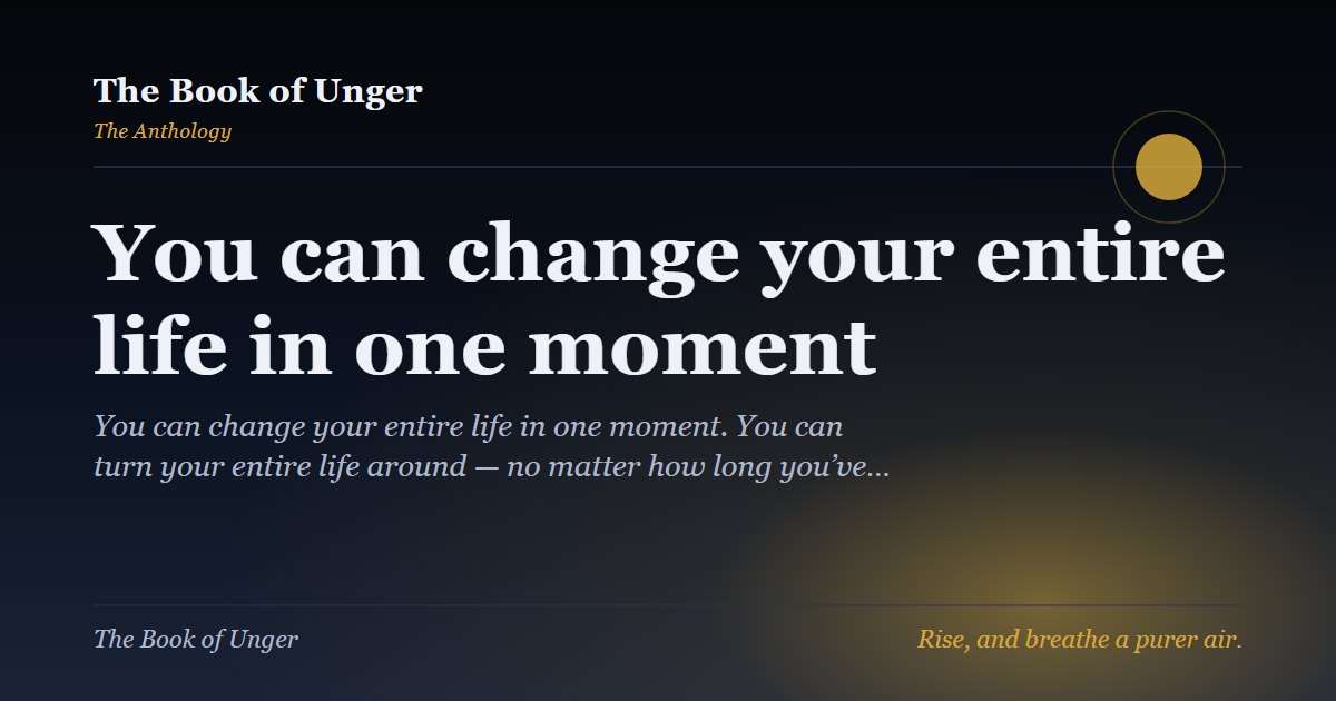 You can change your entire life in one moment