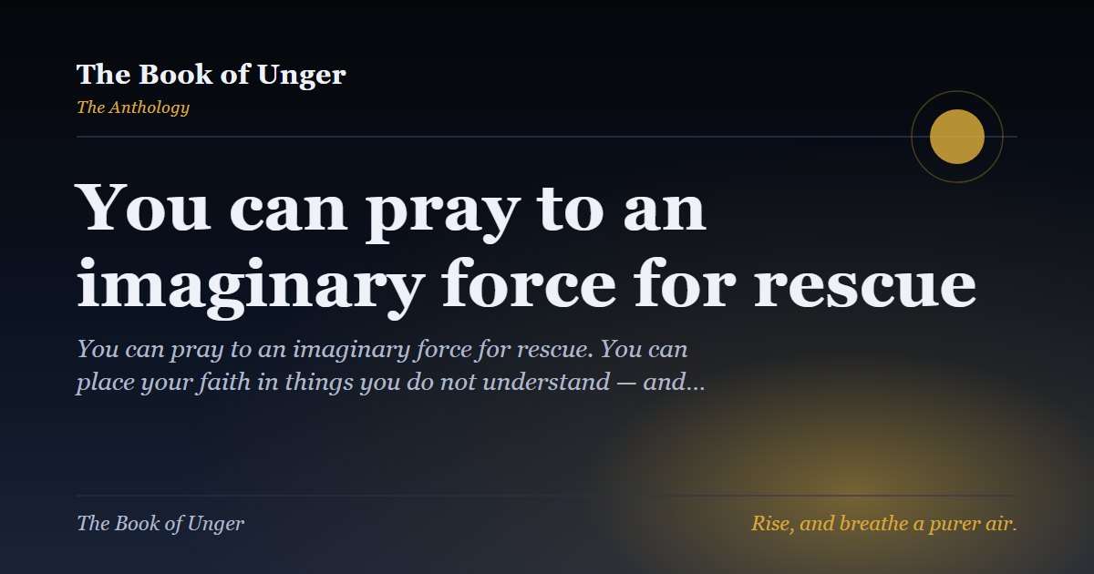 You can pray to an imaginary force for rescue