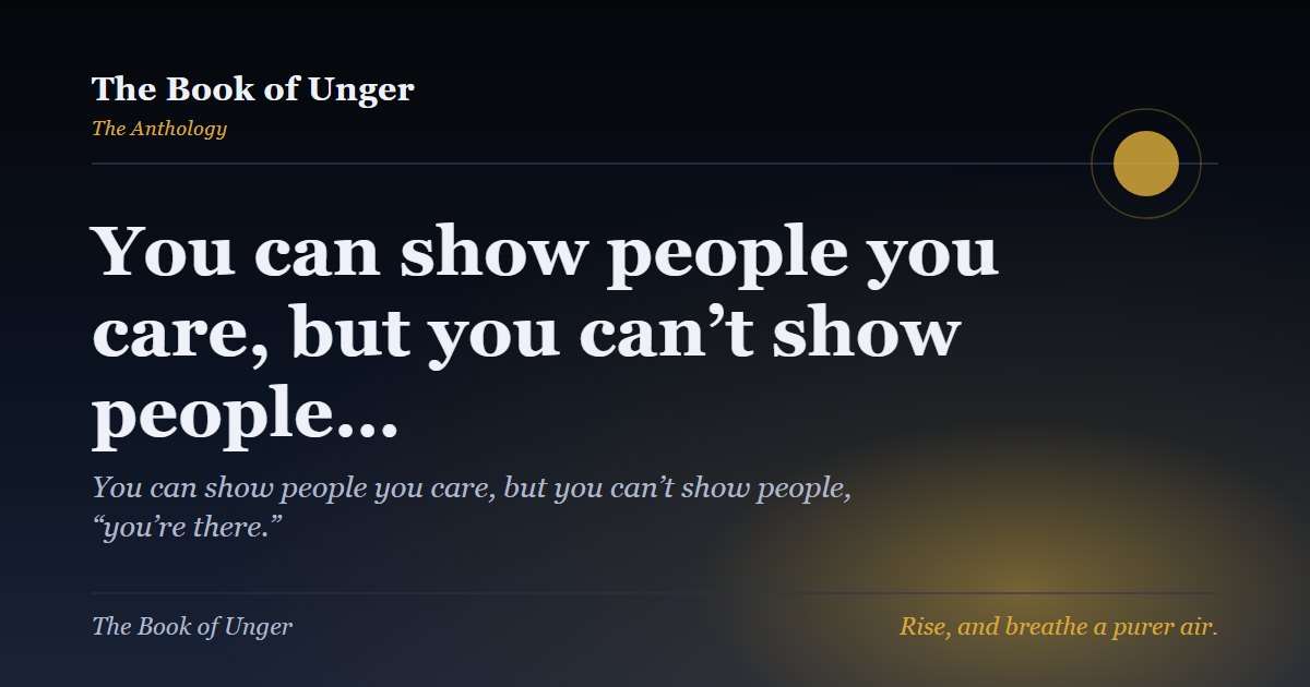 You can show people you care, but you can’t show people…