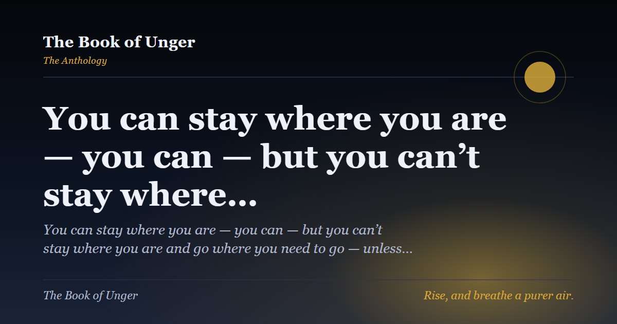 You can stay where you are — you can — but you can’t stay where…