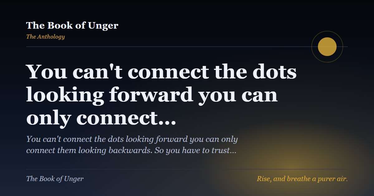 You can't connect the dots looking forward you can only connect…