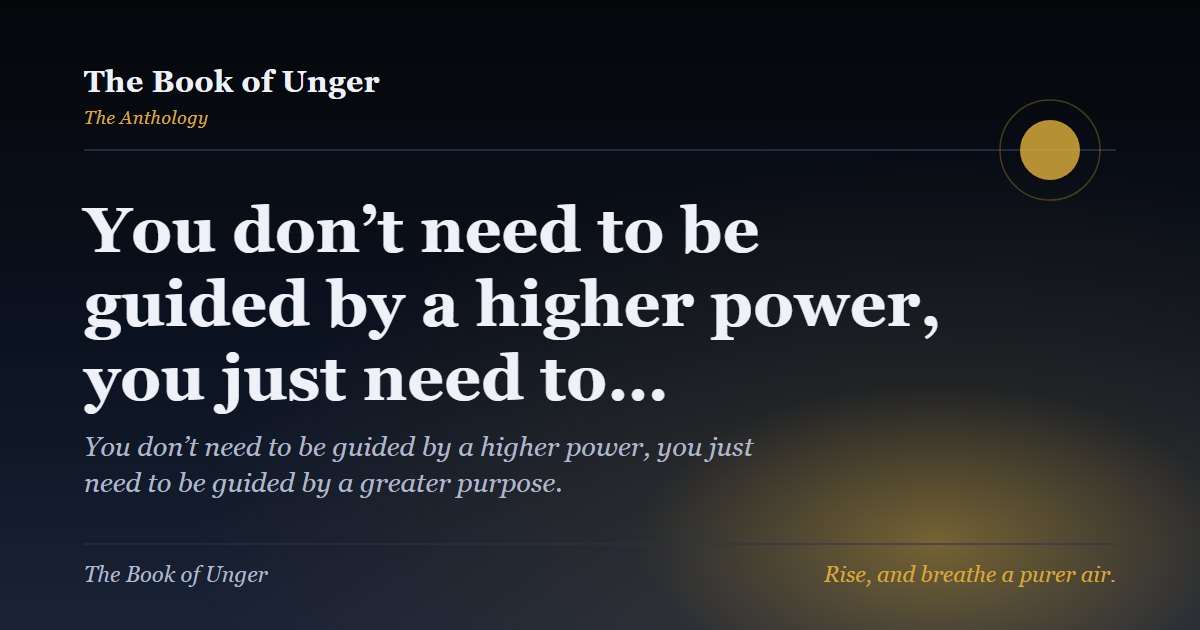 You don’t need to be guided by a higher power, you just need to…