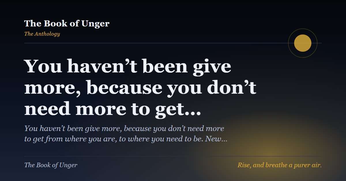 You haven’t been give more, because you don’t need more to get…