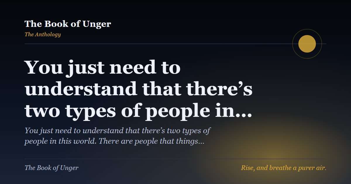 You just need to understand that there’s two types of people in…