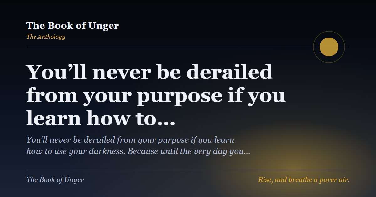 You’ll never be derailed from your purpose if you learn how to…