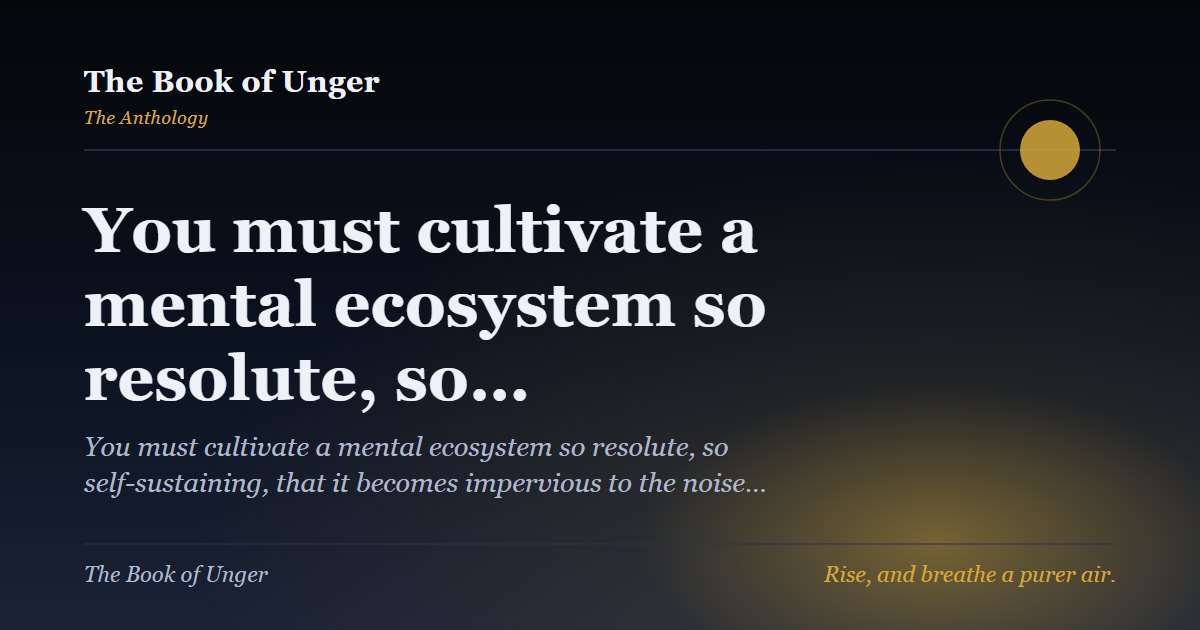 You must cultivate a mental ecosystem so resolute, so…