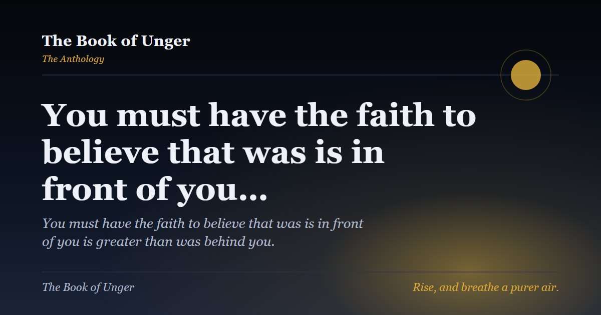 You must have the faith to believe that was is in front of you…