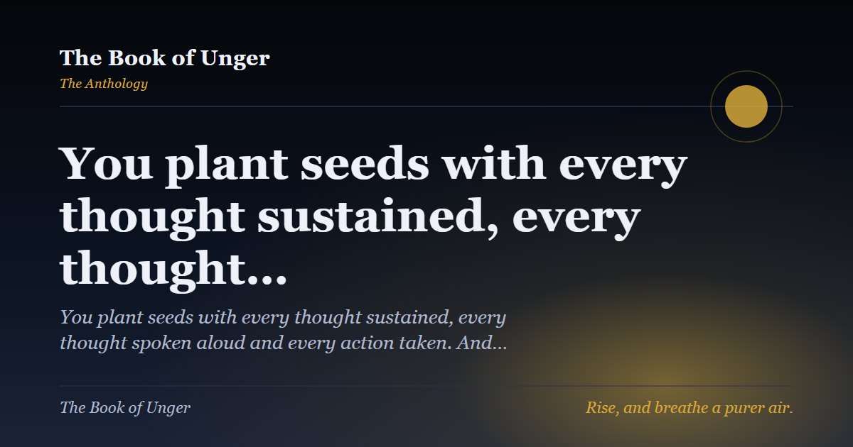 You plant seeds with every thought sustained, every thought…