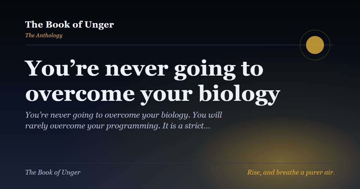 You’re never going to overcome your biology