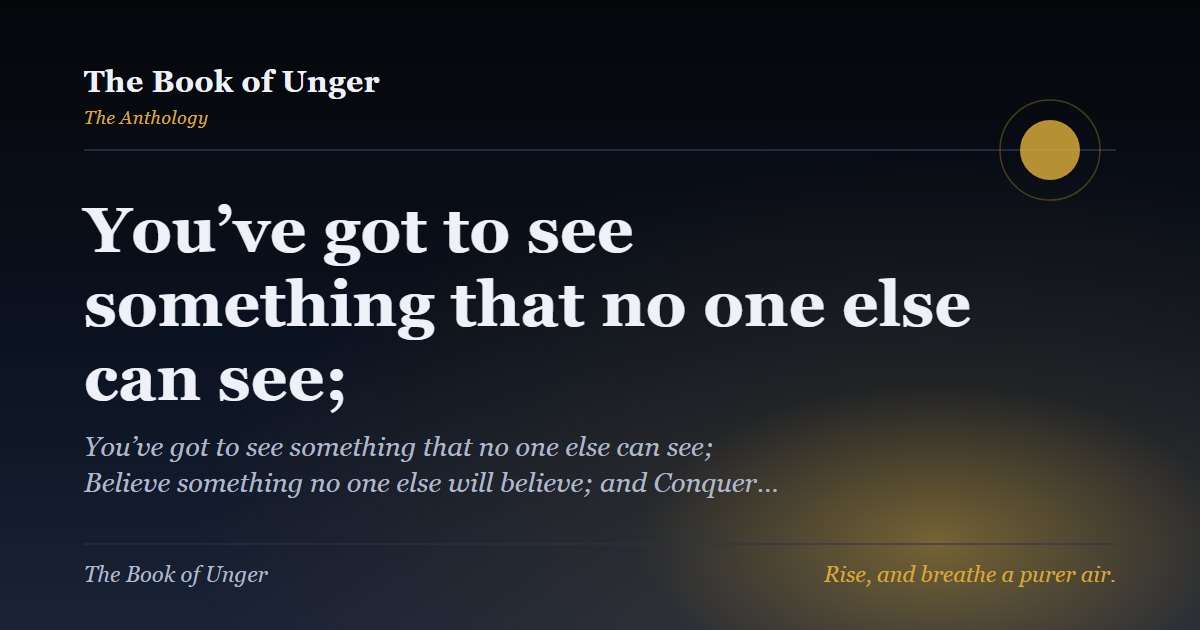 You’ve got to see something that no one else can see;