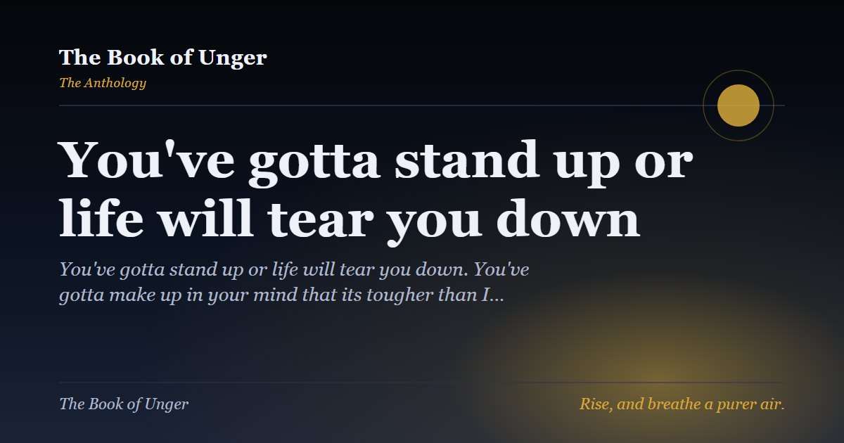 You've gotta stand up or life will tear you down