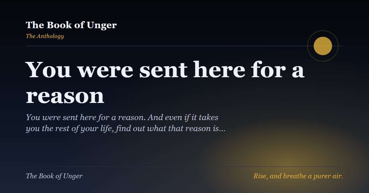 You were sent here for a reason