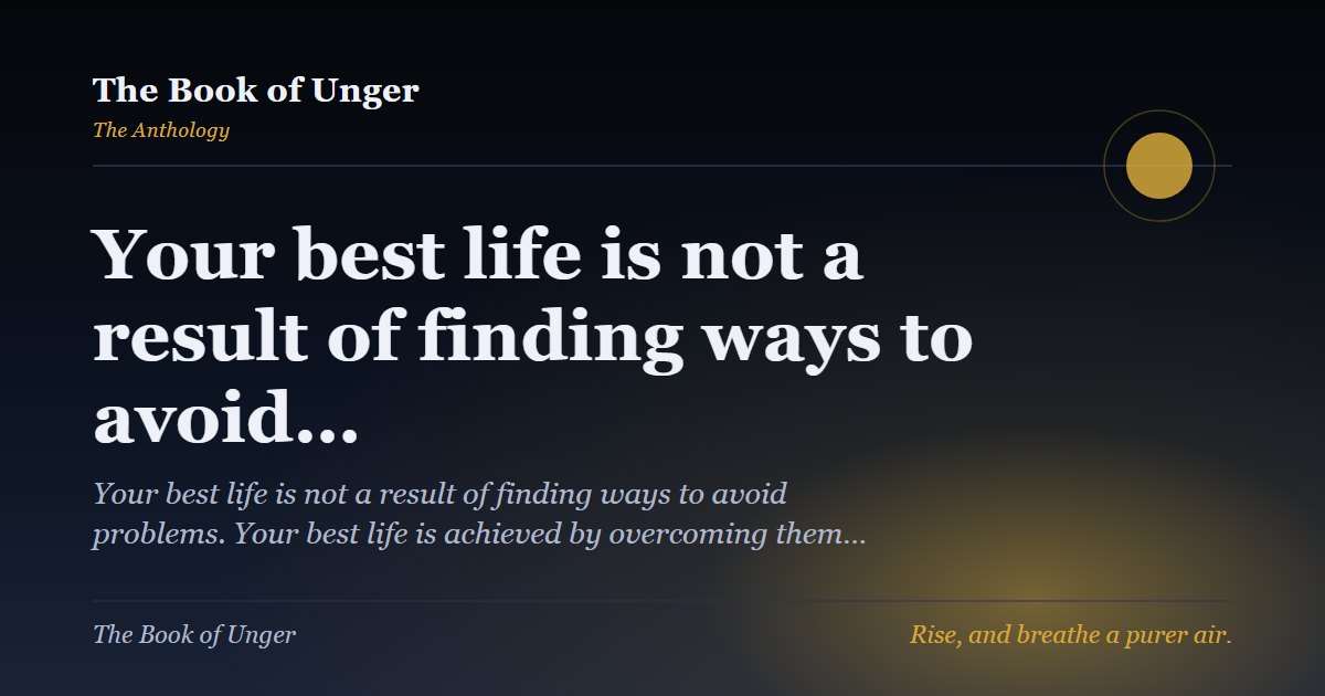 Your best life is not a result of finding ways to avoid…
