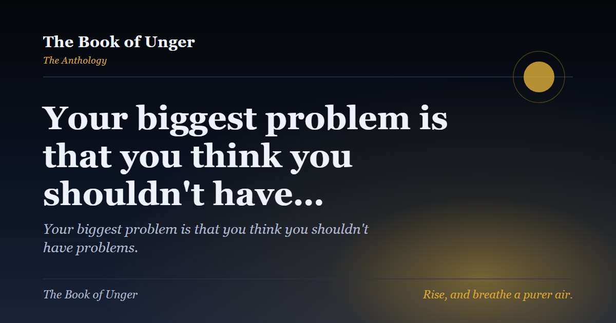 Your biggest problem is that you think you shouldn't have…