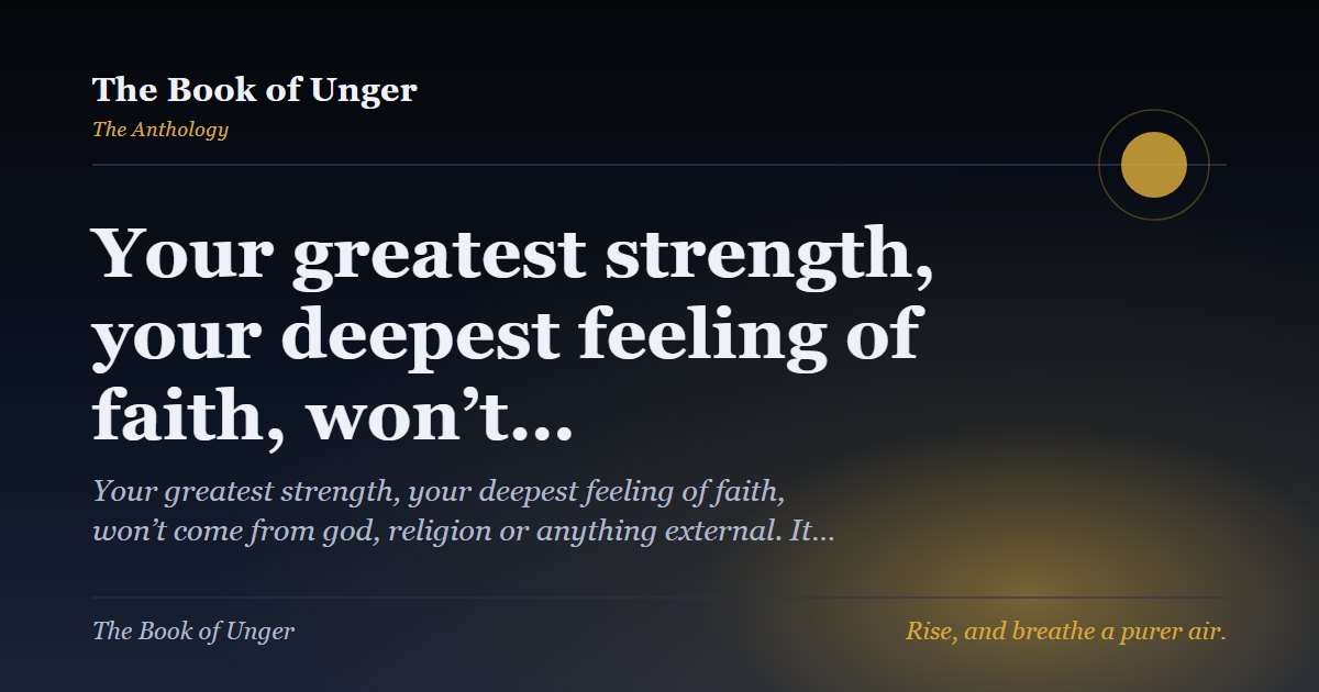 Your greatest strength, your deepest feeling of faith, won’t…