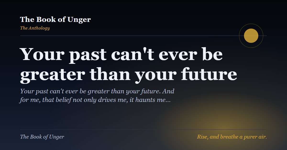 Your past can't ever be greater than your future