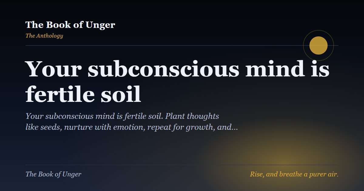 Your subconscious mind is fertile soil