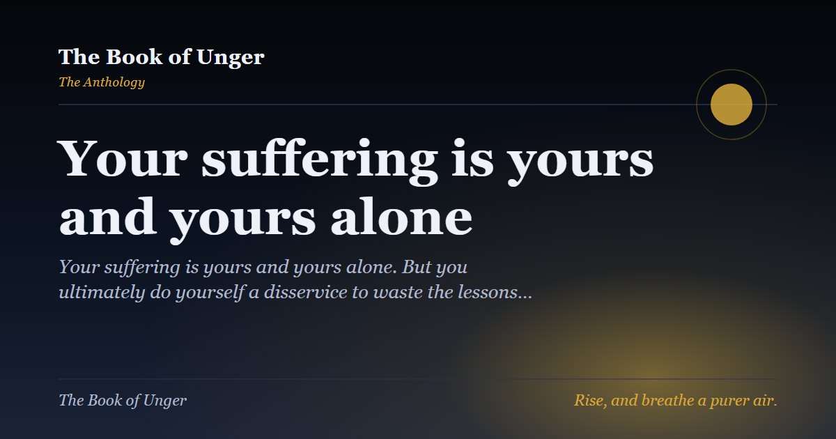 Your suffering is yours and yours alone