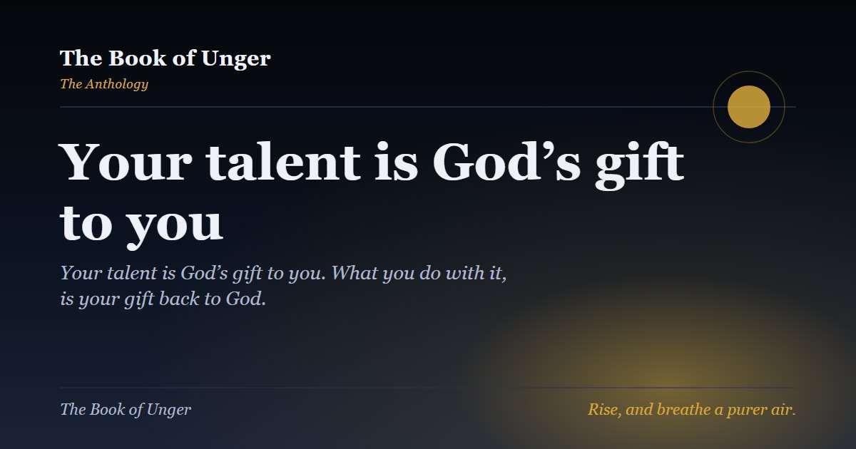 Your talent is God’s gift to you